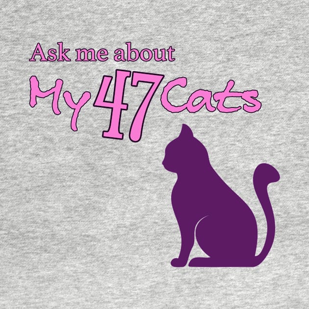 Ask Me About My 47 Cats by robotfrog